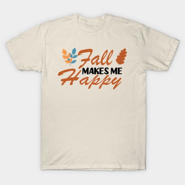 Fall Makes Me Happy T-Shirt by SavvyDiva